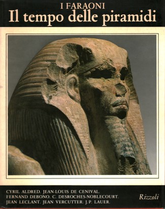 I faraoni. Il tempo delle piramidi